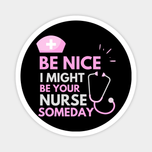 Be Nice I Might Be Your Nurse Someday Grey and Pink text design Magnet